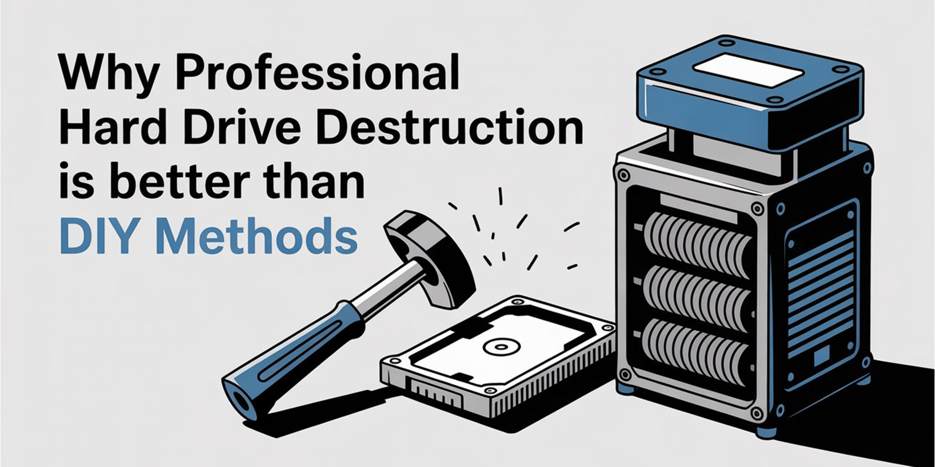 Professional Hard Drive Destruction Is Better Than DIY Methods