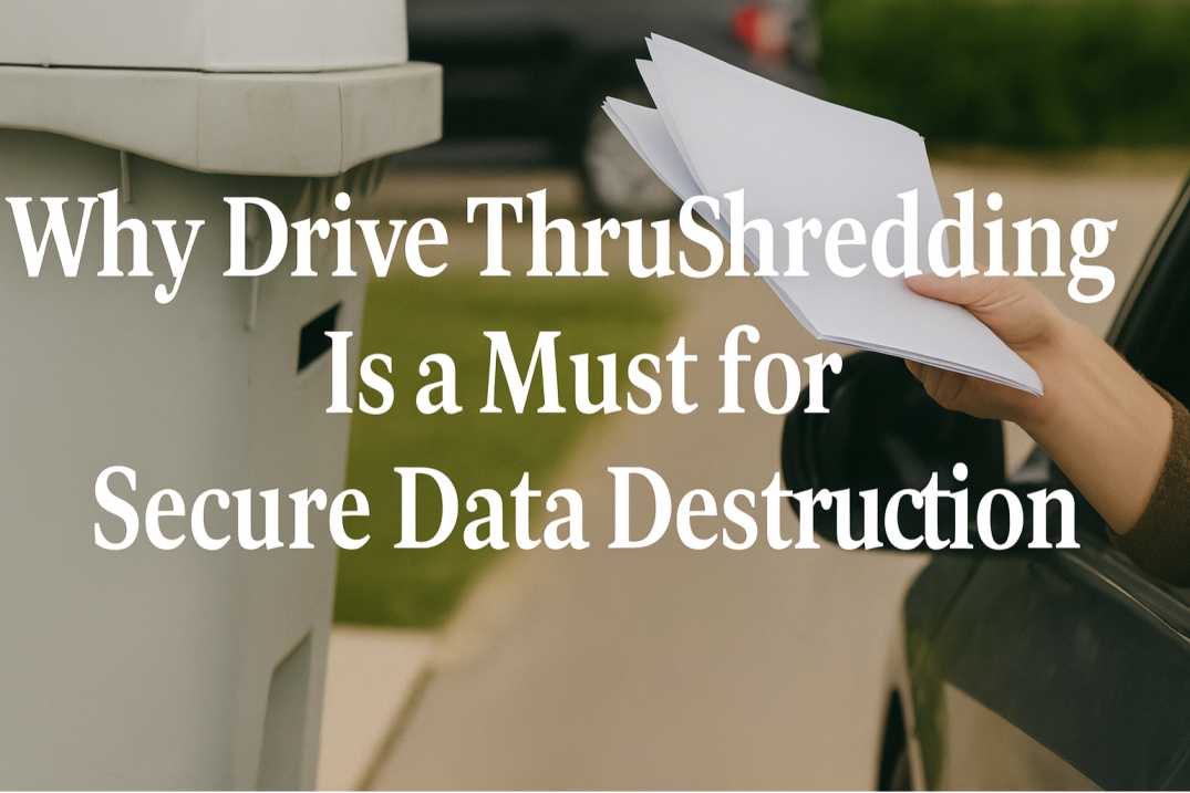 Why Drive Thru Shredding Is a Must for Secure Data Destruction